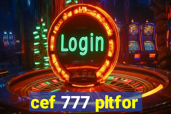 cef 777 pltfor